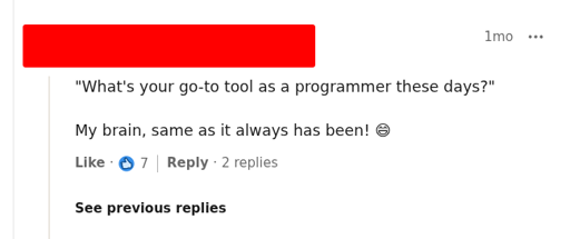 "What's your go-to tool as a programmer these days?"  My brain, same as it always has been! 😄
